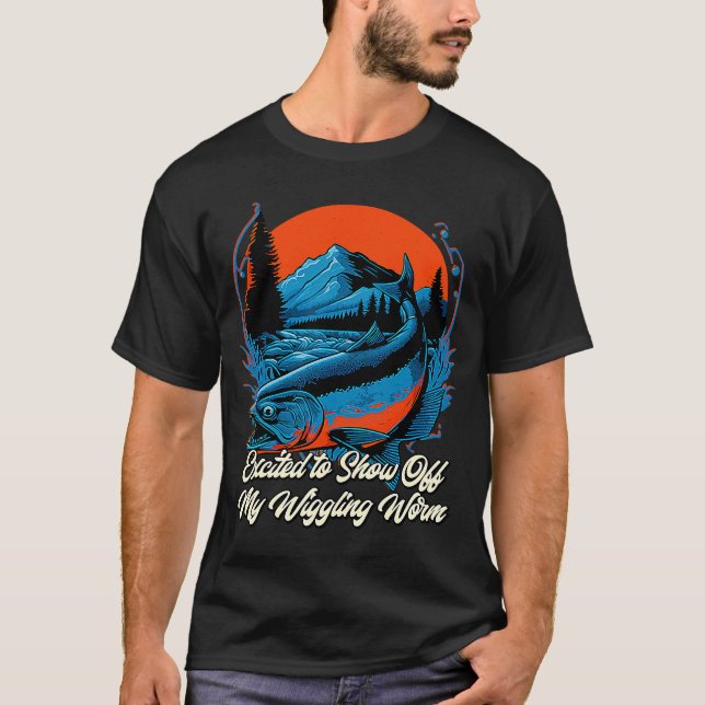 Show Off My Wiggling Worm Fishing  Fisherman Humou T-Shirt (Front)