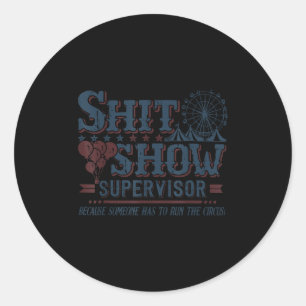 Show Supervisor Because Someone Has To Run This Ci Classic Round Sticker