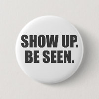 Show Up. Be Seen.