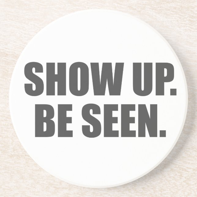 Show Up. Be Seen. Coaster (Front)
