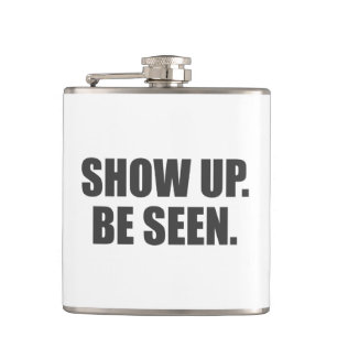 Show Up. Be Seen. Hip Flask