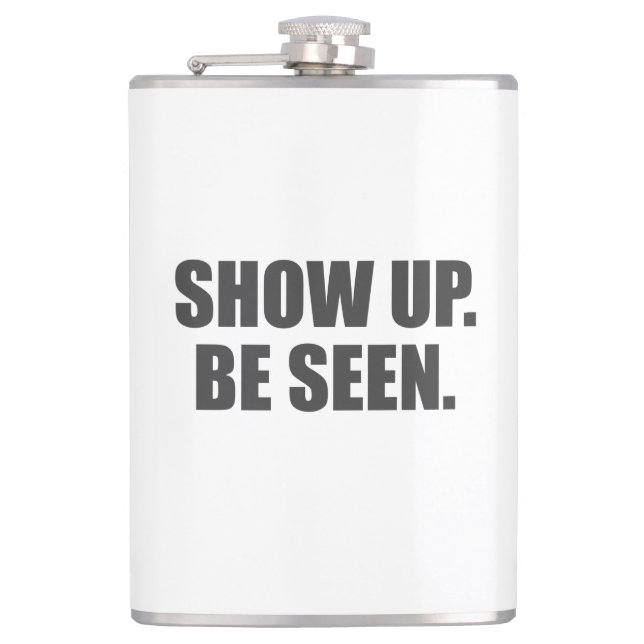 Show Up. Be Seen. Hip Flask (Front)