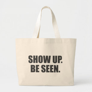 Show Up. Be Seen. Large Tote Bag