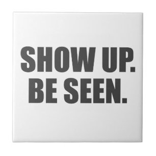 Show Up. Be Seen. Tile