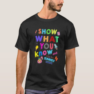 Show What You Know And Go To Summer Exam Testing T-Shirt