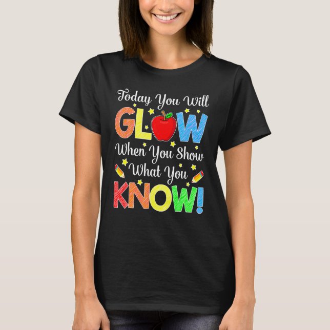 Show What You Know  Exam Testing Day T-Shirt (Front)