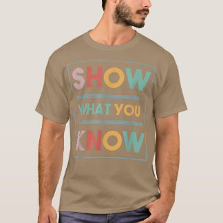 Show What You Know Funny Eam Testing Day Students  T-Shirt