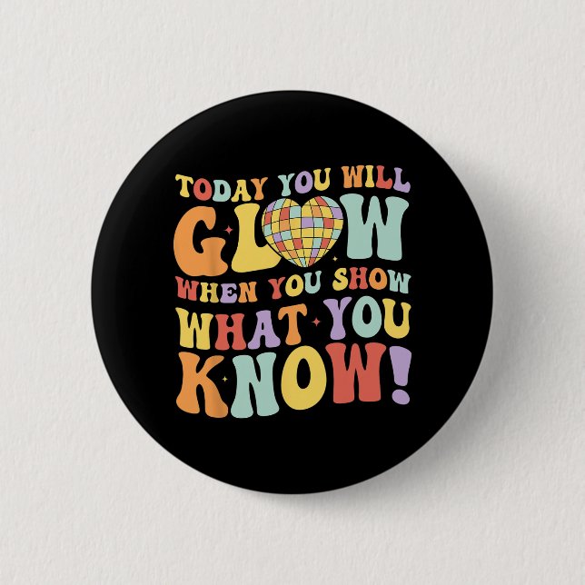 Show What You Know Test Testing Day Teacher Studen 6 Cm Round Badge (Front)