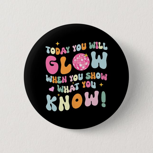 Show What You Know Test Testing Day Teacher Studen 6 Cm Round Badge (Front)