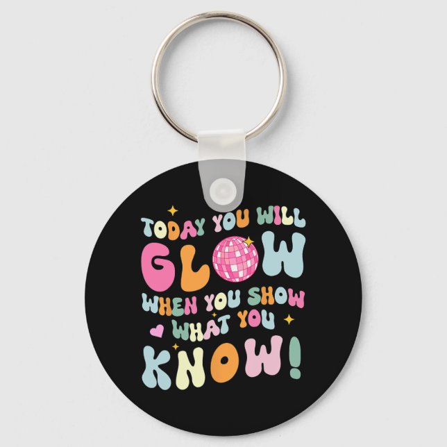 Show What You Know Test Testing Day Teacher Studen Key Ring (Front)