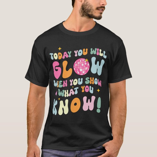 Show What You Know Test Testing Day Teacher Studen T-Shirt (Front)