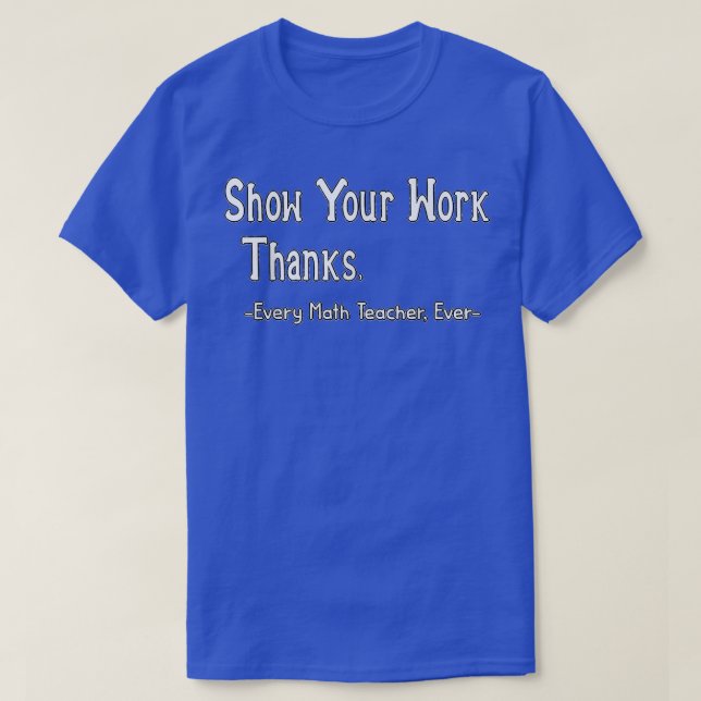 Show Your Cute Work, Thanks Math Teacher Classic  T-Shirt (Design Front)