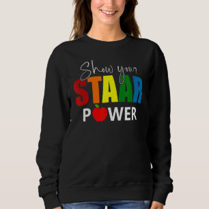 Show Your Staar Power Test Day Student Teacher 1 Sweatshirt