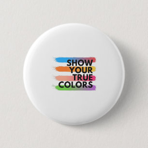 Show your true colors 6 cm round badge