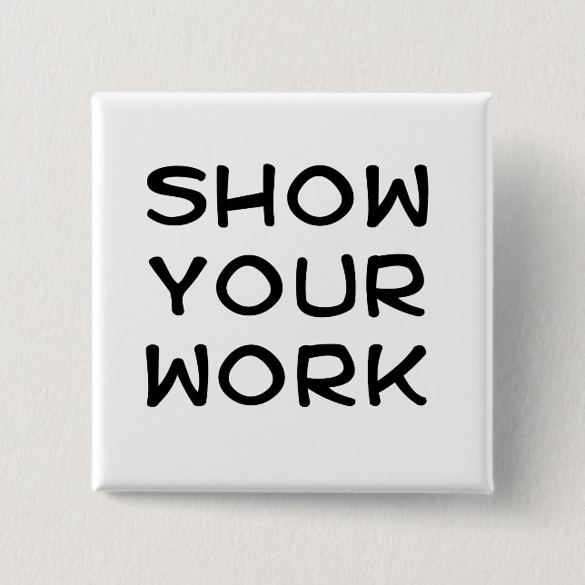 Show Your Work 15 Cm Square Badge (Front)