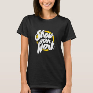 Show Your Work Math Teacher Joke T-Shirt