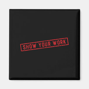 Show Your Work Math Teacher Saying Effort Motivati Magnet