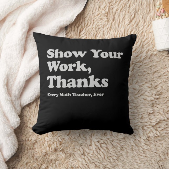 Show Your Work Thanks Every Math Teacher Ever Cushion (Blanket)