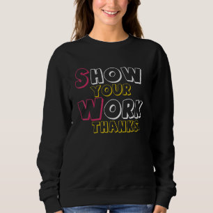 Show Your Work, Thanks Math Teacher_6 Sweatshirt