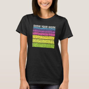 Show Your Work Thanks Math Teacher Equation Joke T-Shirt