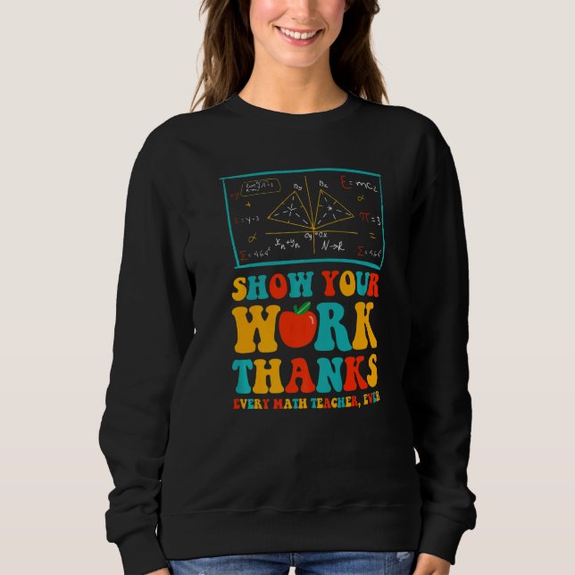 show your work thanks math teacher show your work  sweatshirt (Front)