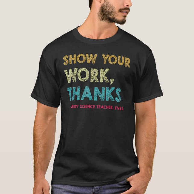 Show Your Work Thanks to Every Science Teacher Eve T-Shirt (Front)