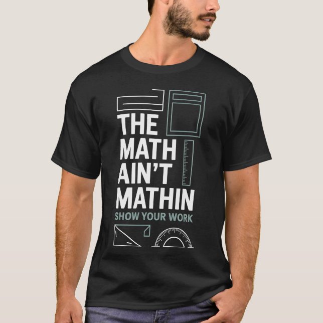 Show Your Workhe Math Aint Mathin boy T-Shirt (Front)