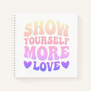Show yourself more love notebook