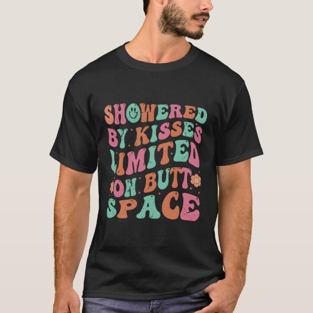 Showered By Kisses On Butt Space T-Shirt (Front)