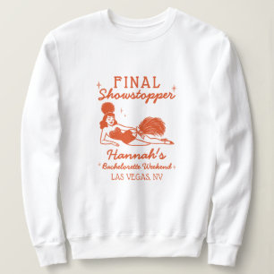 Showgirl Final Showstopper Bachelorette Sweatshirt