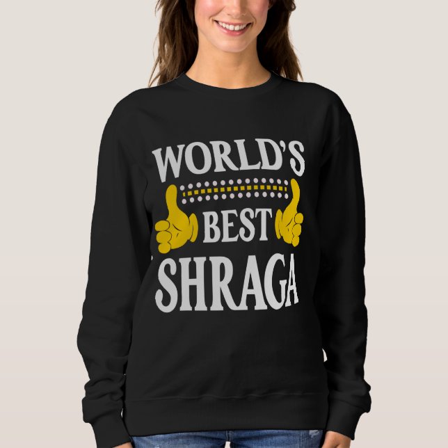 Shraga Personal Name Funny First Name World's Best Sweatshirt (Front)