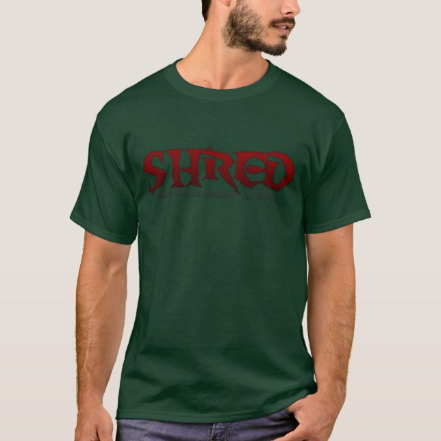SHRED " for those about to shred" shirt (Front)