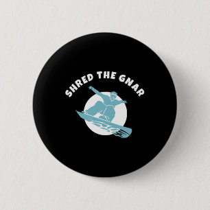 Shred The Gnar Snowboarding  6 Cm Round Badge