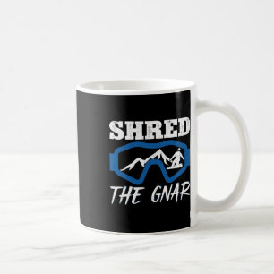 Shred The Gnar Snowboarding Snowboard Snowboarder Coffee Mug