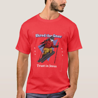 Shred the Gnarrust in Jesus funny T-Shirt