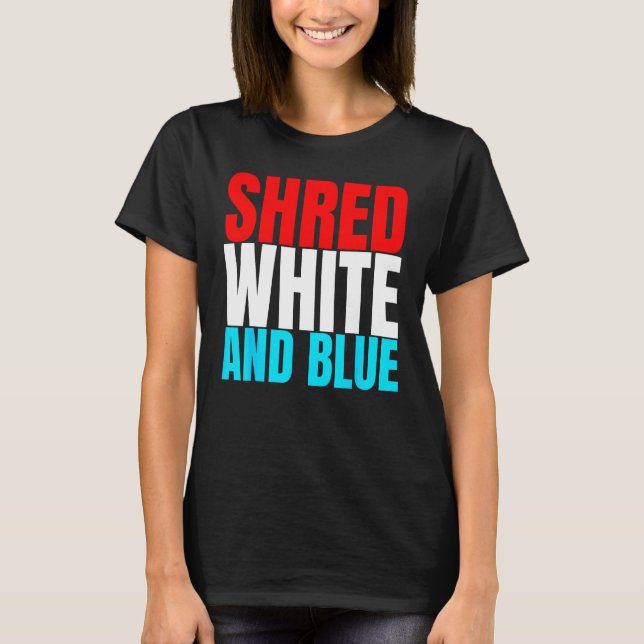 Shred White And Blue is Weightlifting Exercise T-Shirt (Front)