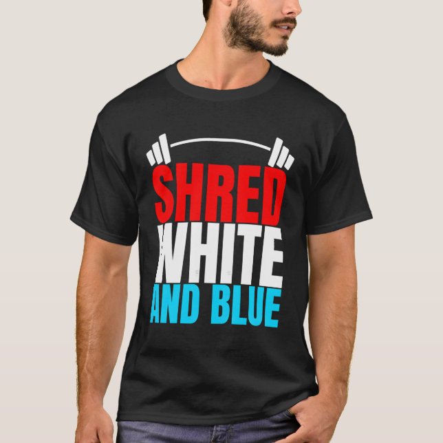 Shred White And Blue Is Weightlifting Exercise T-Shirt (Front)