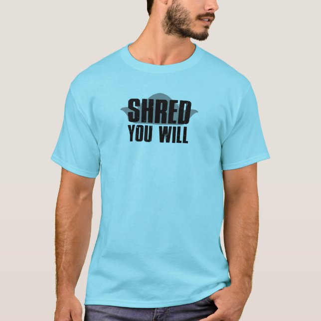 Shred You Will T-Shirt (Front)