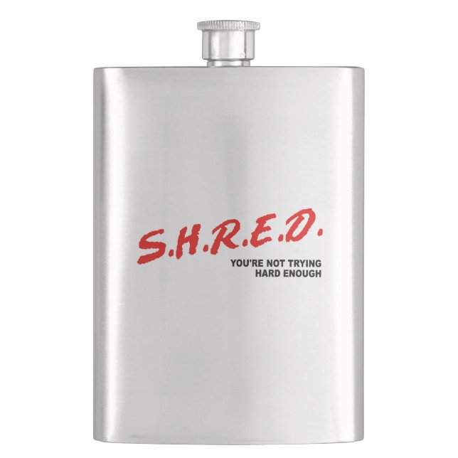 Shred, You're Not Trying Hard Enough Hip Flask (Front)