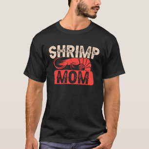 Shrimp Mum Prawn Fishing Seafood T-Shirt
