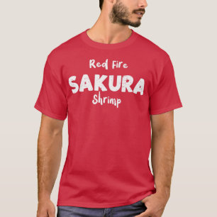 Shrimp Red Fire Sakura Shrimp Fish Sayings T-Shirt