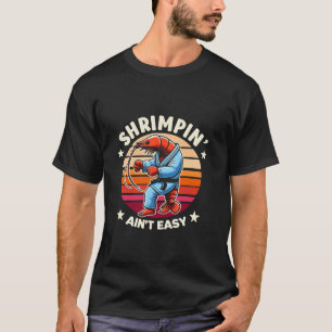 Shrimpin Aint Easy Funny Shrimp Fishing Jiu Jitsu T-Shirt