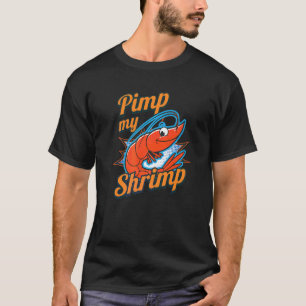 Shrimps I Pimp My Shrimp I Shrimp Seafood Crab Cra T-Shirt