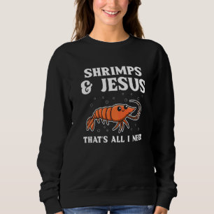 Shrimps & Jesus That's All I Need Quote For A Sea Sweatshirt