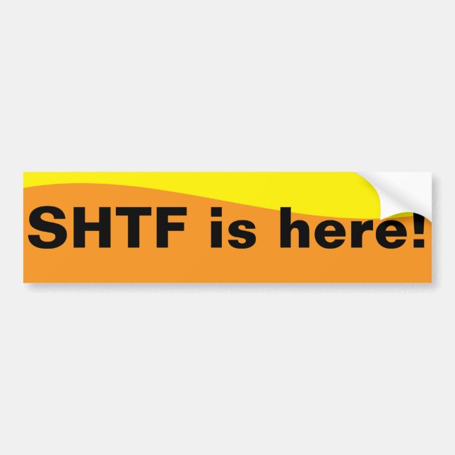 SHTF is here! Bumper Sticker (Front)