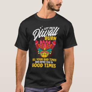 Shubh Deepalawi Diwali Burn All Your Bad Times Diw T-Shirt