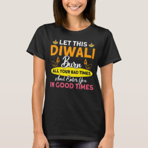Shubh Deepalawi Diwali Burn All Your Bad Times Diw T-Shirt