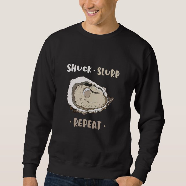 Shuck Slurp Eat And Repeat Shell Seafood Oyster Sweatshirt (Front)