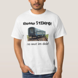 shuddup STEWPID! Derailed Train Tee Shirt