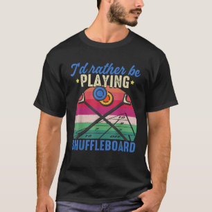 Shuffleboard Shirt I d Rather Be Playing Shufflebo